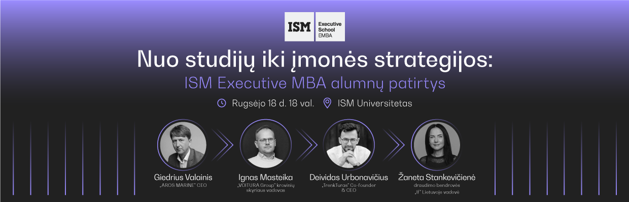 Nuo studijų iki įmonės strategijos, ISM Executive MBA alumnų patirtys